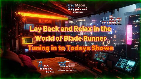 Lay Back & Relax in the World of Blade Runner - Tuning into Todays Shows