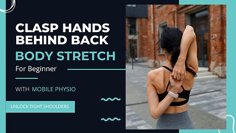 Clasp Hands Behind Back Stretch | Mobile Physiotherapy