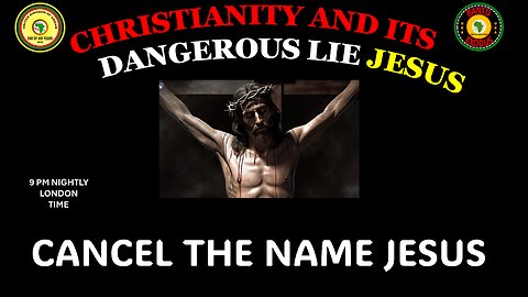 AFRICA IS THE HOLY LAND || CHRISTIANITY AND ITS DANGEROUS LIE JESUS || CANCEL THE NAME JESUS