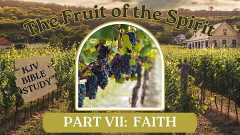 FAITH: The Fruit of the Spirit (part 7) #KJV