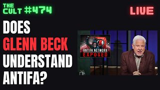 The Cult #474: Does Glenn Beck Understand ANTIFA?