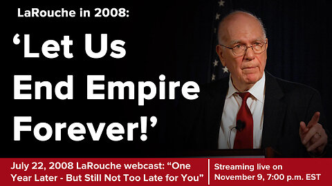 LaRouche in 2008: 'End Empire Forever!'
