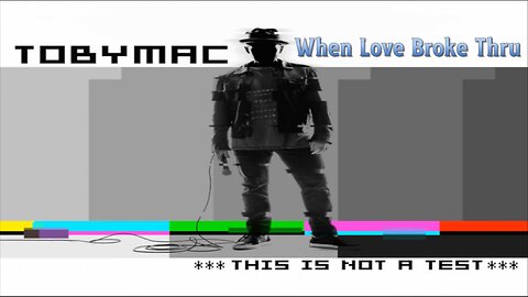 Toby Mac - When Love Broke Thru