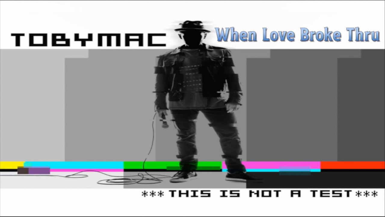 Toby Mac - When Love Broke Thru