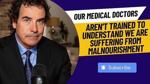 Our Medical Doctors Aren't Trained To Understand We Are Suffering From Malnourishment