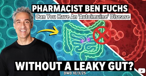 Pharmacist Ben Fuchs: Can You Have An "Autoimmune" Disease WITHOUT a Leaky Gut? DWD 10/3/25