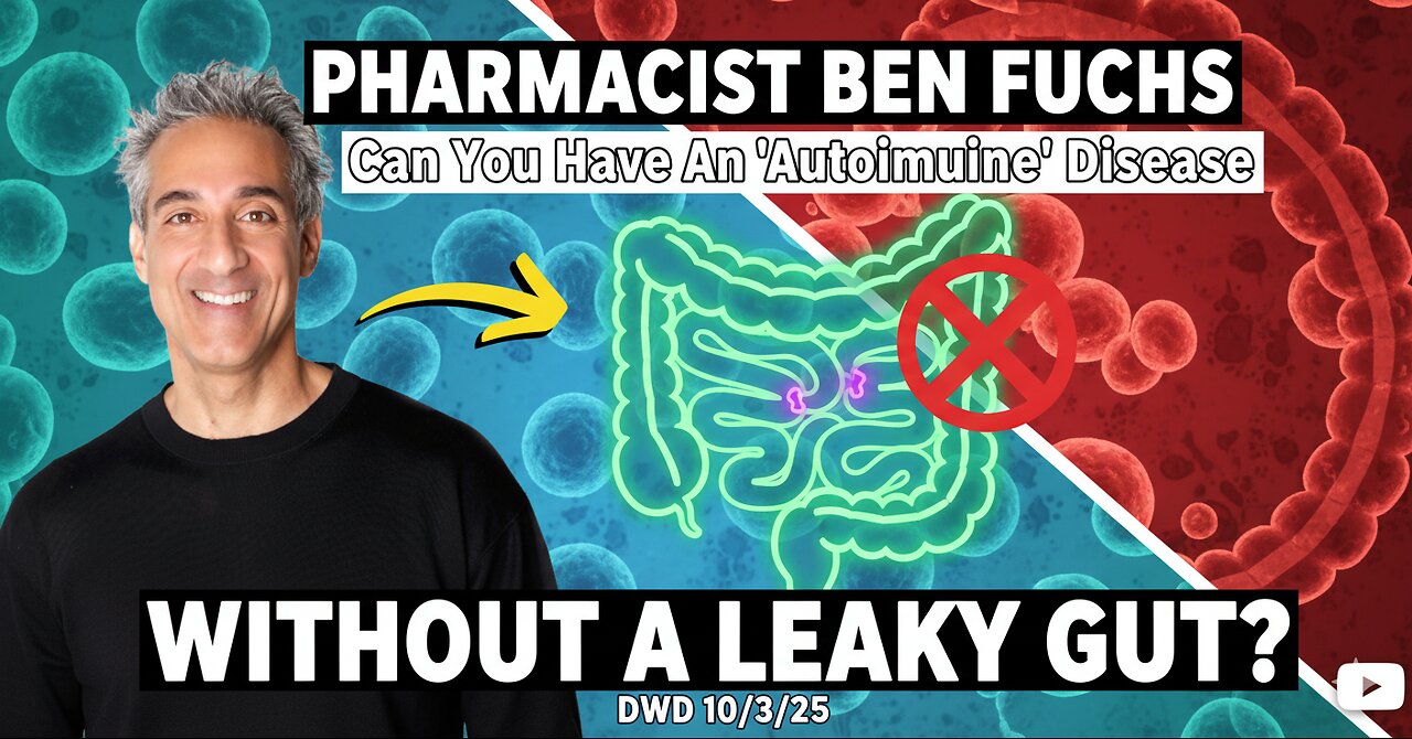 Pharmacist Ben Fuchs: Can You Have An "Autoimmune" Disease WITHOUT a Leaky Gut? DWD 10/3/25