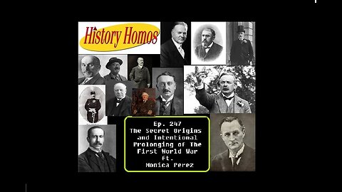 Ep. 247 - The Secret Origins & Intentional Prolonging of the First World War ft. Monica Perez