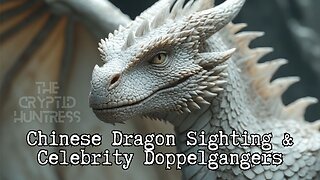 CHINESE DRAGON, SUPER SOLDIERS DEPLOYED & SHOCKING CELEBRITY DOPPELGANGERS