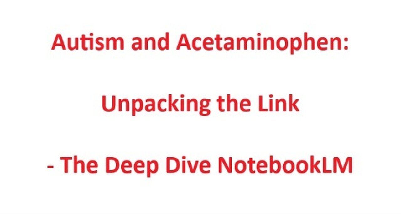 Autism and Acetaminophen: Unpacking the Link - The Deep Dive NotebookLM