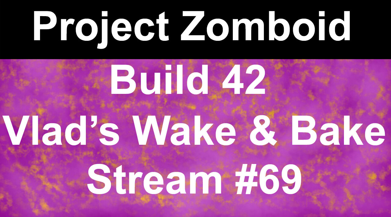 Project Zomboid Build 42 | Vlad's Wake & Bake Stream #69