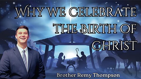 Why we Celebrate the Birth of Christ - Brother Remy Thompson