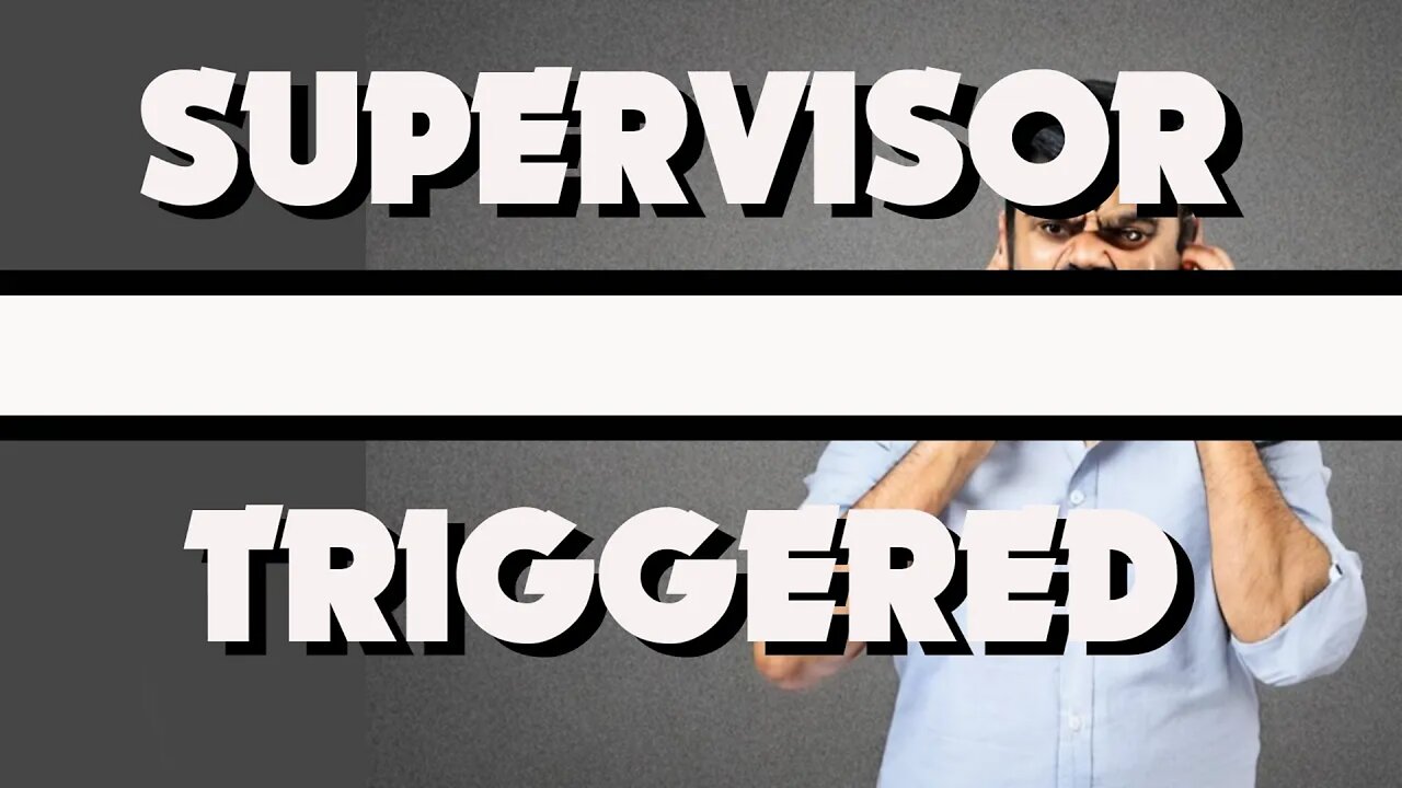 Supervisor is too triggered for youtube