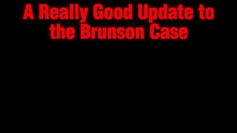 Loy Brunson - A Really Good Update to the Brunson Case