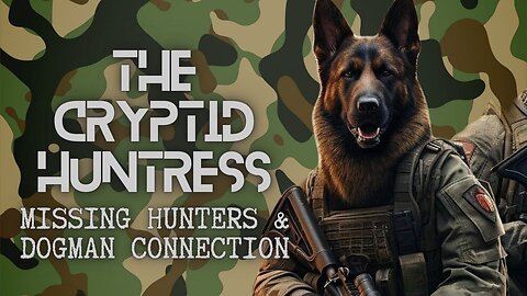 MISSING HUNTERS & THE DOGMAN/CRYPTID CONNECTION