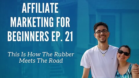 Affiliate Marketing for Beginners Ep. 21 - This Is How The Rubber Meets The Road