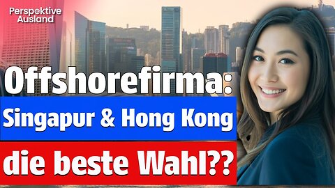 Singapur Limited oder Hong Kong Limited gründen: Gute Idee???