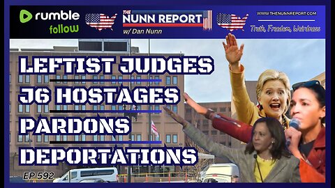 [Ep 592] Activist Judges Slow Walk J6 Hostage Release | Pardons | Deportations