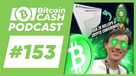 The Bitcoin Cash Podcast #153_ BCH ZK Rollups & Crypto Conferences feat. Jerry (Lightswarm)
