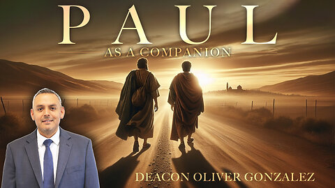 Paul as a Companion | Deacon Oliver Gonzalez
