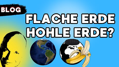 flache Erde, hohle Erde, Kugel Erde oder doch eine Banane?