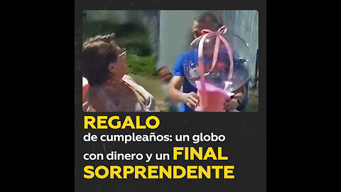 Regalan globo con dinero y la sorpresa tiene un final inesperado