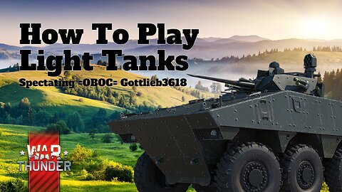 How To Play Light Tanks - War Thunder - Spectating =OBOC= Gottlieb3618