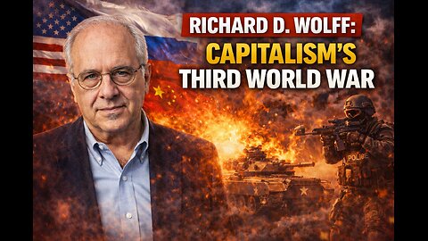 Richard D. Wolff: Capitalism’s Third World War