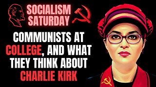 SOCIALISM SATURDAY: Communists Recruiting At Colleges, And What They Think of Charlie Kirk