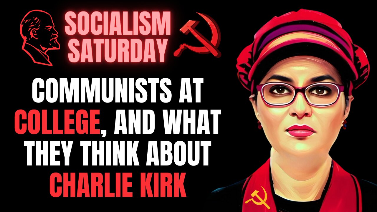 SOCIALISM SATURDAY: Communists Recruiting At Colleges, And What They Think of Charlie Kirk