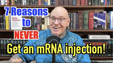 7 Reasons To NEVER Get An mRNA Injection!