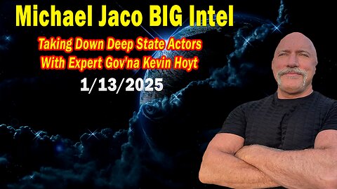 Michael Jaco BIG Intel Jan 13:"Taking Down Deep State Actors With Expert Gov'na Kevin Hoyt"