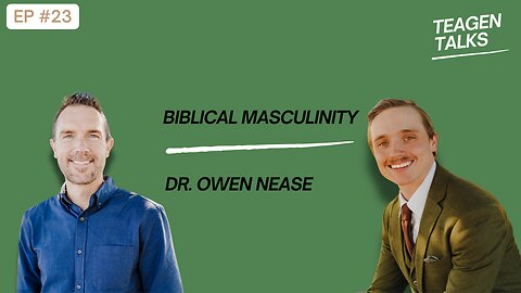 Dr. Owen Nease on Biblical Masculinity: Godly Manhood, Marriage, and Faith in a Confused Culture