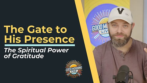 The Gate to His Presence: The Spiritual Power of Gratitude - 11.24.25 - Good Morning Live