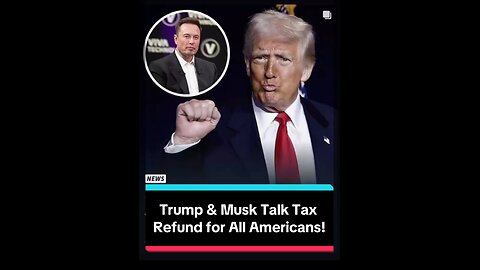 President Trump & Elon Musk to Refund American's