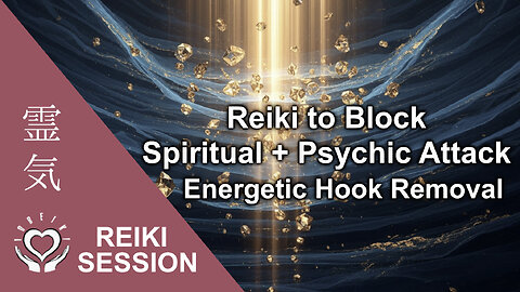 Reiki to Block Spiritual & Psychic Attacks | Clear Negative Attachments, Hooks Cords Aura Protection