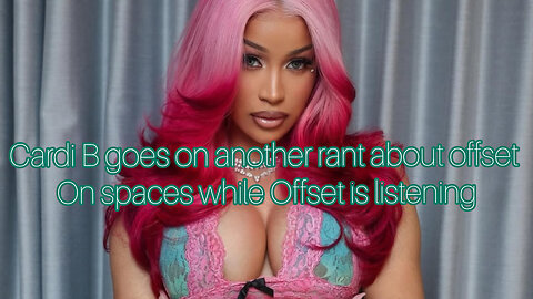 Cardi B goes off on Offset on a space while he's listening