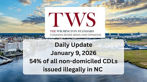 Wilmington Standard Daily Update January 9 2026 - Illegal Truck Drivers in North Carolina