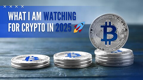 WHAT I AM WATCHING FOR CRYPTO IN 2025 🚀