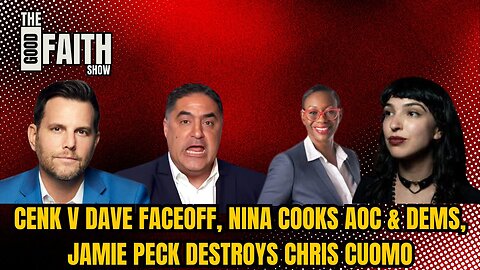 CENK V DAVE FACEOFF, NINA COOKS AOC & DEMS, JAMIE PECK DESTROYS CHRIS CUOMO