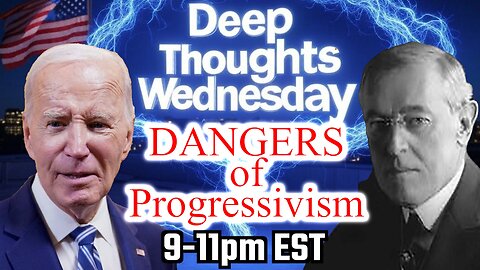 Deep Thoughts EP.1 The Dangers of Progressivism. Woodrow Wilson Vs Joe Biden