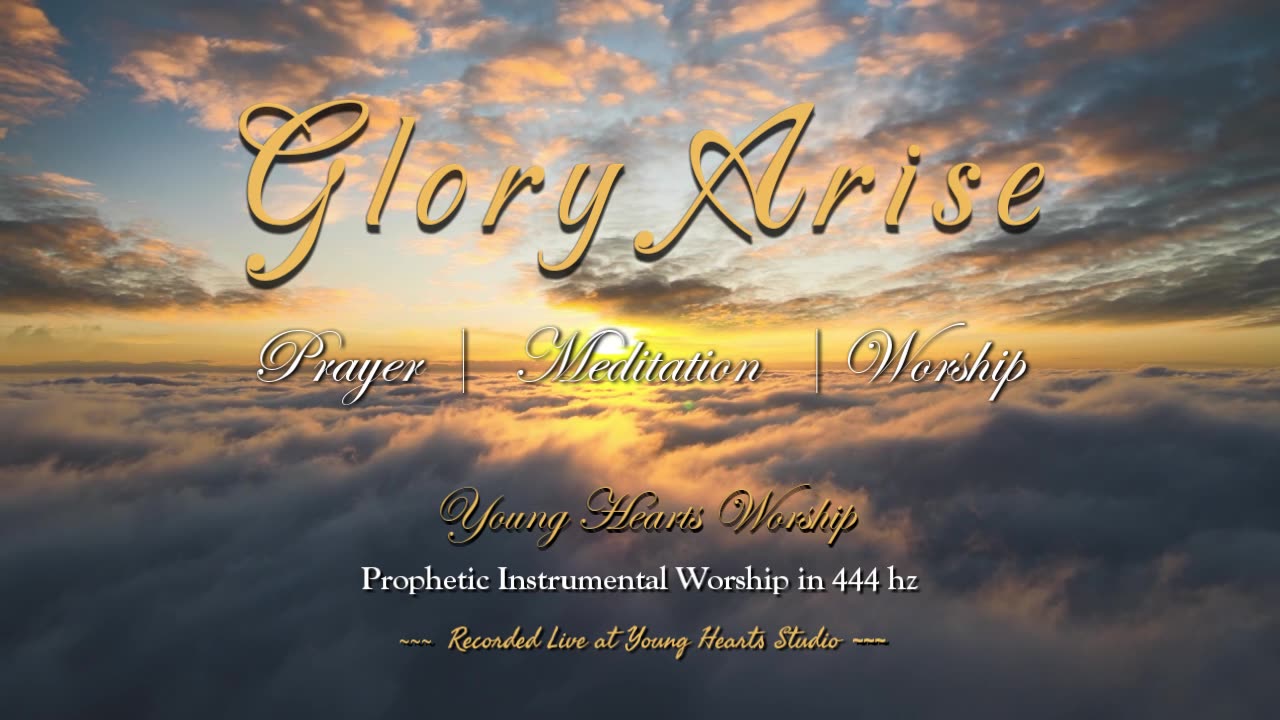 Glory Arise-Prophetic Instrumental Worship for Prayer, Meditation & Healing in God Frequency 444hz