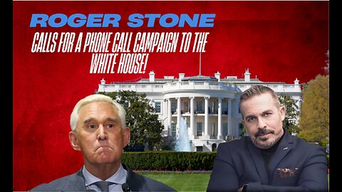 Roger Stone calls for a phone call campaign to the white house.