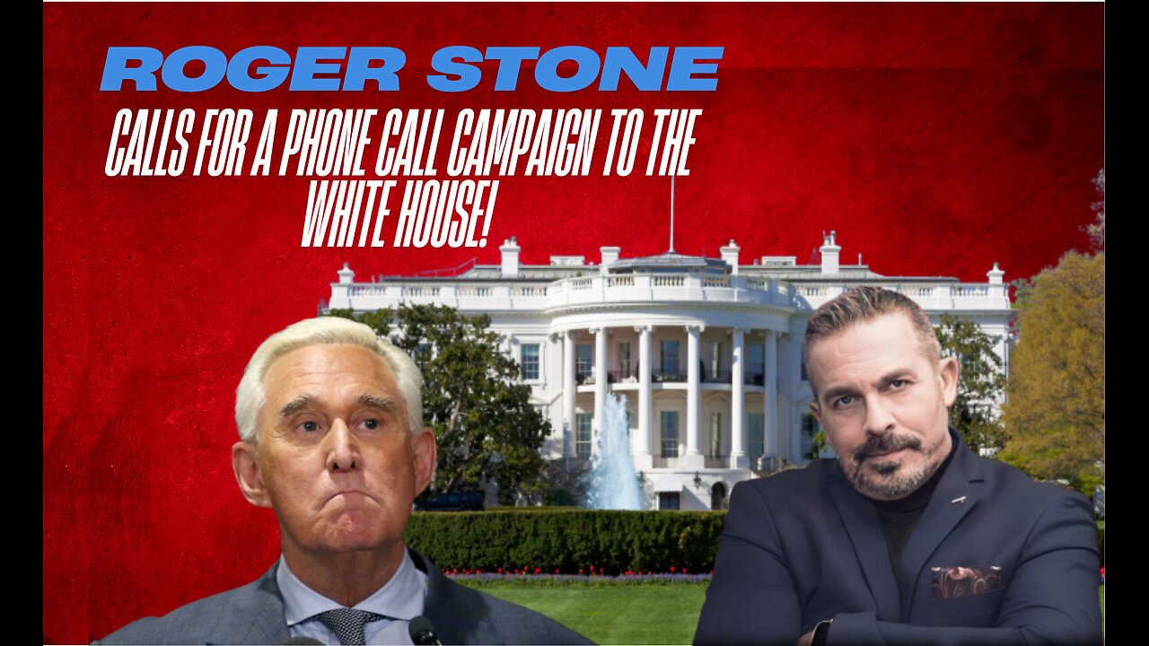 Roger Stone calls for a phone call campaign to the white house.