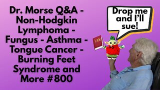 Dr. Morse Q&A - Non-Hodgkin Lymphoma - Fungus - Asthma -Tongue Cancer - Burning Feet and More #800