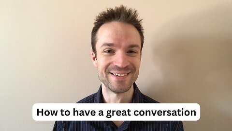 How to have a great conversation