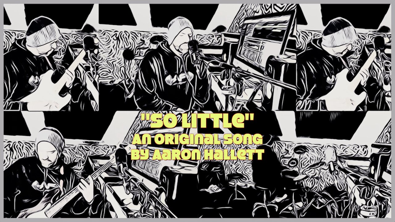 "So Little" an Original Song by Aaron Hallett