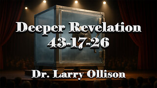 Deeper Revelation 43-17-26 - Dr. Larry Ollison - November 2, 2025