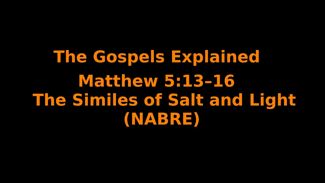 The Gospels Explained - Matthew 5:13–16 - The Similes of Salt and Light - (NABRE)