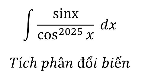 Toán 12: ∫ sinx/cos^2025 ⁡x dx - Tích phân đổi biến #Integrals #Antiderivative #ToanLop12